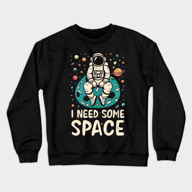 I need some space Crewneck Sweatshirt by Just-One-Designer 